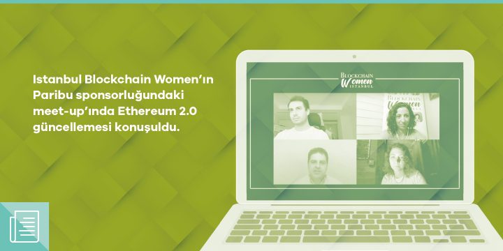 Istanbul Blockchain Women’ın Paribu sponsorluğundaki yayınında Ethereum 2.0 güncellemesi konuşuldu 1 Istanbul Blockchain Women’ın Paribu sponsorluğundaki yayınında Ethereum 2.0 güncellemesi konuşuldu - ParibuLog
