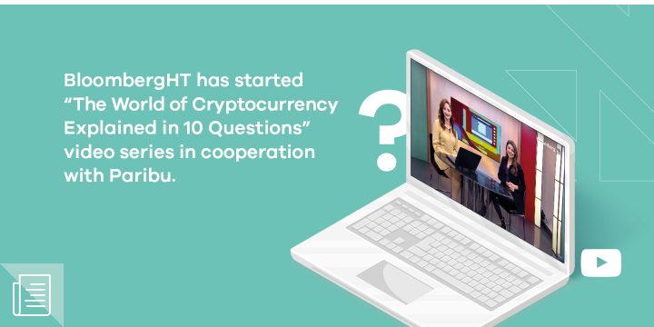 "The World of Cryptocurrency Explained in 10 Questions" prepared by BloombergHT in cooperation with Paribu has started to broadcast 1 "The World of Cryptocurrency Explained in 10 Questions" prepared by BloombergHT in cooperation with Paribu has started to broadcast - ParibuLog