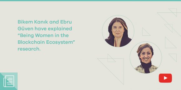 Bikem Kanık and Ebru Güven have talked about the women in the blockchain ecosystem and their motivations 1 Bikem Kanık and Ebru Güven have talked about the women in the blockchain ecosystem and their motivations - ParibuLog