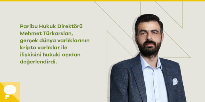 Gerçek dünya varlıklarının kripto varlıklar ile ilişkisinin Türk Hukuku açısından irdelenmesi 1 Gerçek dünya varlıklarının kripto varlıklar ile ilişkisinin Türk Hukuku açısından irdelenmesi - ParibuLog