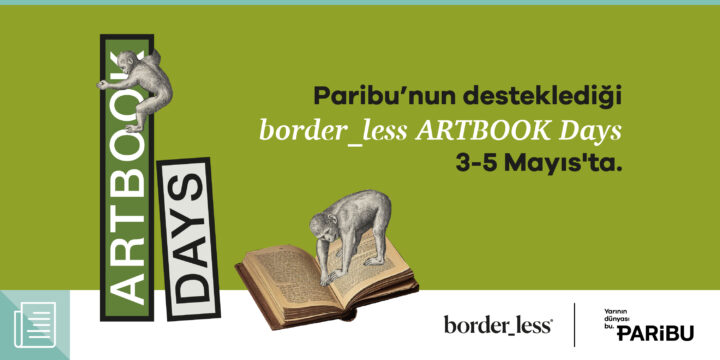 Paribu’nun destekçileri arasında yer aldığı border_less ARTBOOK DAYS 3-5 Mayıs tarihleri arasında - ParibuLog