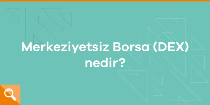Merkeziyetsiz borsa (DEX) nedir? - ParibuLog