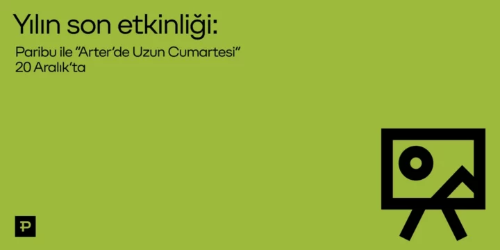 Yılın son Paribu ile “Arter’de Uzun Cumartesi” etkinliği 20 Aralık’ta: Tüm sergiler Paribu kullanıcılarına ücretsiz - ParibuLog